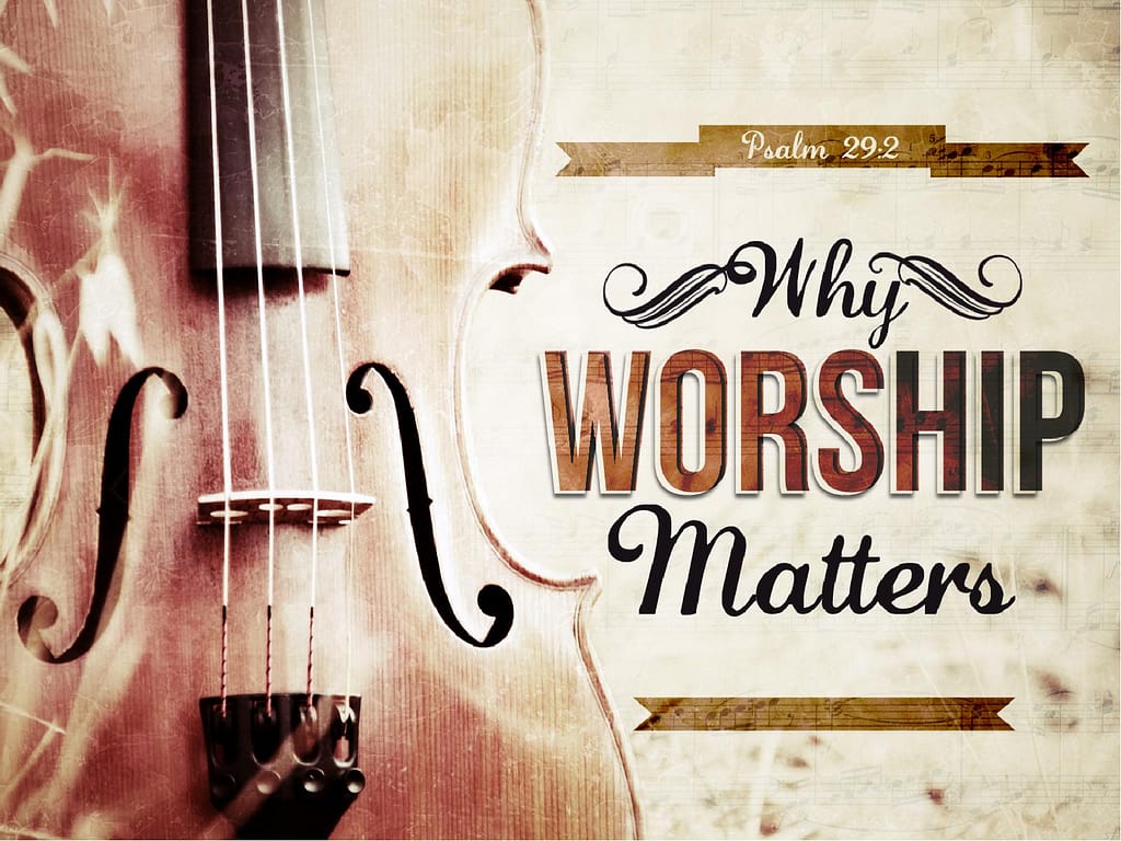 Why Worship Matters PowerPoint Sermon