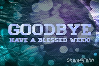 Have a Blessed Week Goodbye Loop
