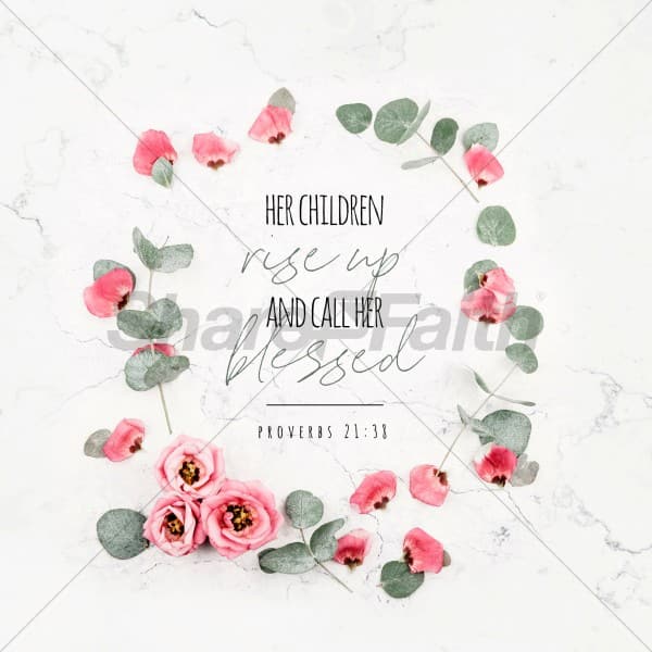 Her Children Rise U p And Call Her Blessed Proverbs 21:38
