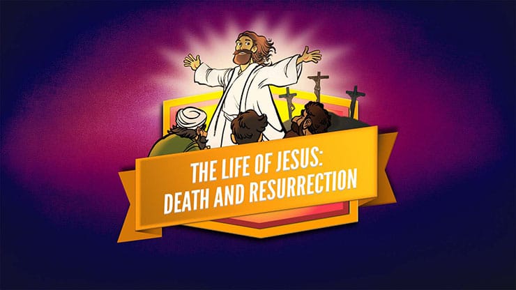 The Life of Jesus - Death and Resurrection: Bible Lesson Video